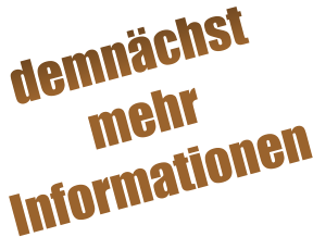 demnächst  mehr  Informationen